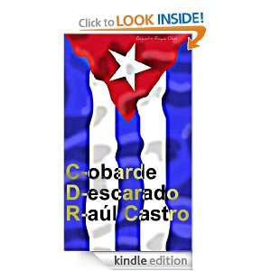 CDR: Cobarde, Descarado, Raul Castro. (Spanish Edition): Alejandro 