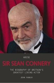   Arise Sir Sean Connery The Biography of 