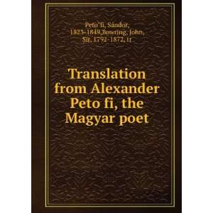   PetFofi, the Magyar poet. SGandor Bowring, John, Peteofi Books
