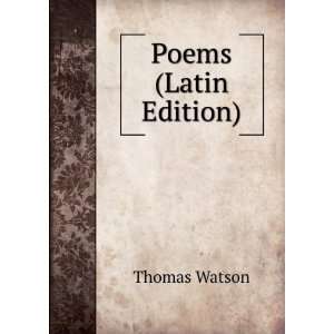 Poems (Latin Edition) Thomas Watson Books