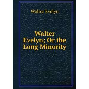  Walter Evelyn; Or the Long Minority Walter Evelyn Books